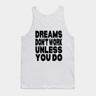 Dreams don't work unless you do Tank Top